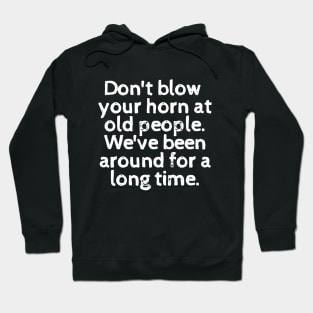 I may be old, but don't look down on me! Hoodie